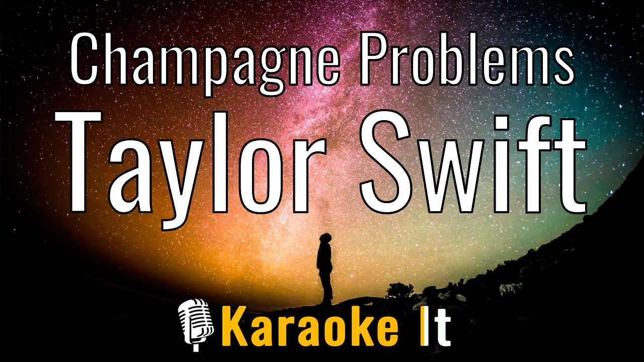 Champagne Problems - Taylor Swift Karaoke 4k