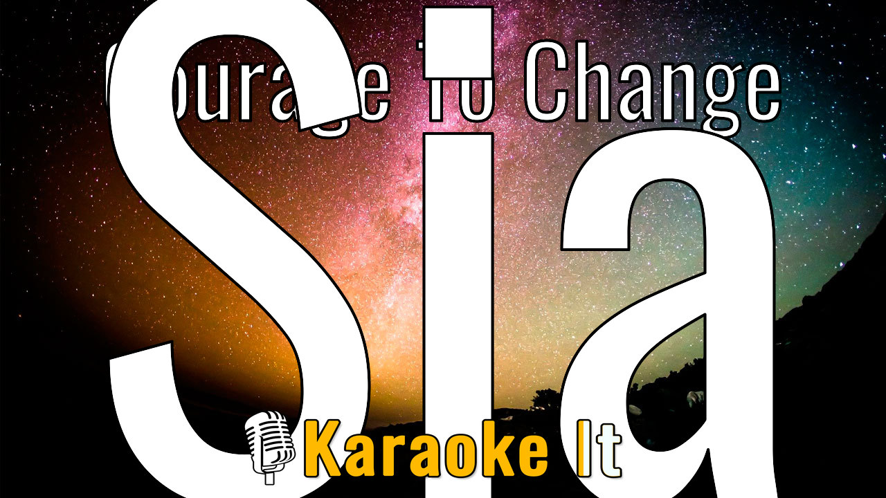 Courage To Change - Sia Lyrics 4k