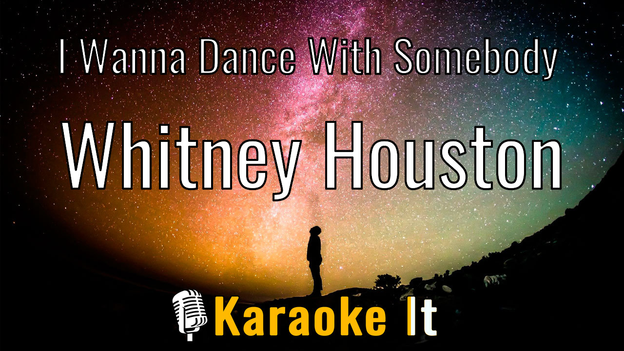 I Wanna Dance With Somebody - Whitney Houston Karaoke 4k