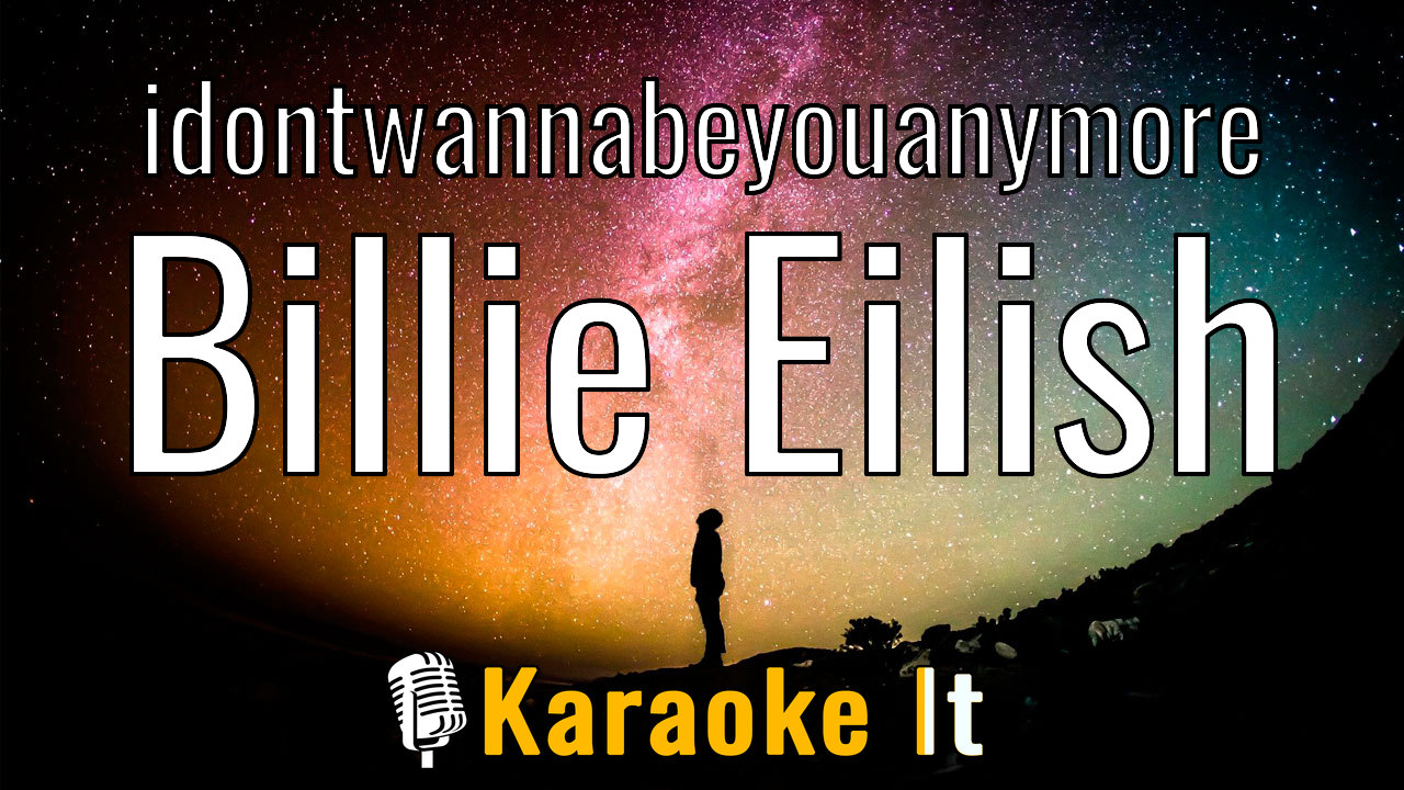 idontwannabeyouanymore - Billie Eilish Karaoke 4k