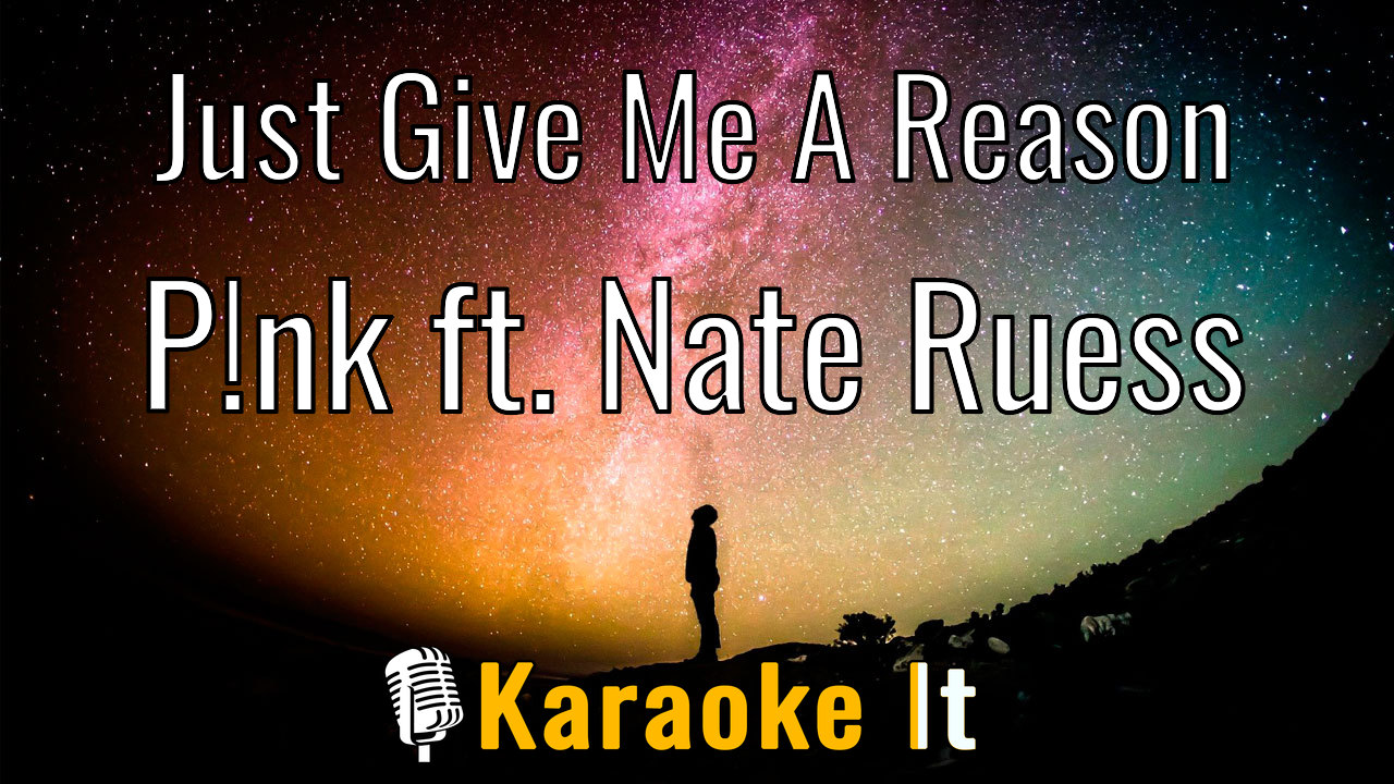 Just Give Me A Reason - P!nk ft. Nate Ruess