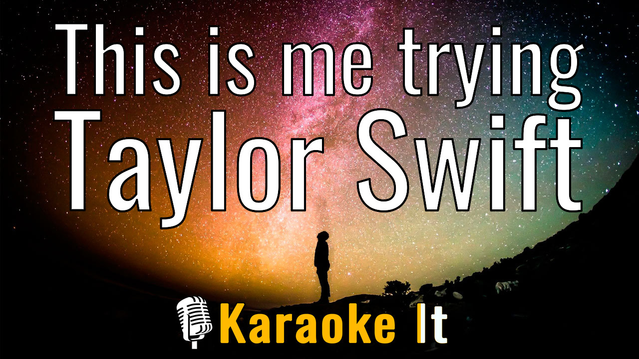This is me trying - Taylor Swift Karaoke 4k