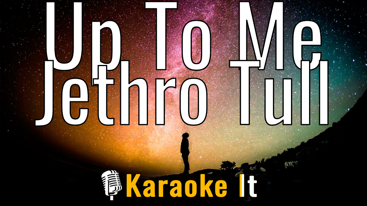 Up To Me - Jethro Tull Karaoke 4k