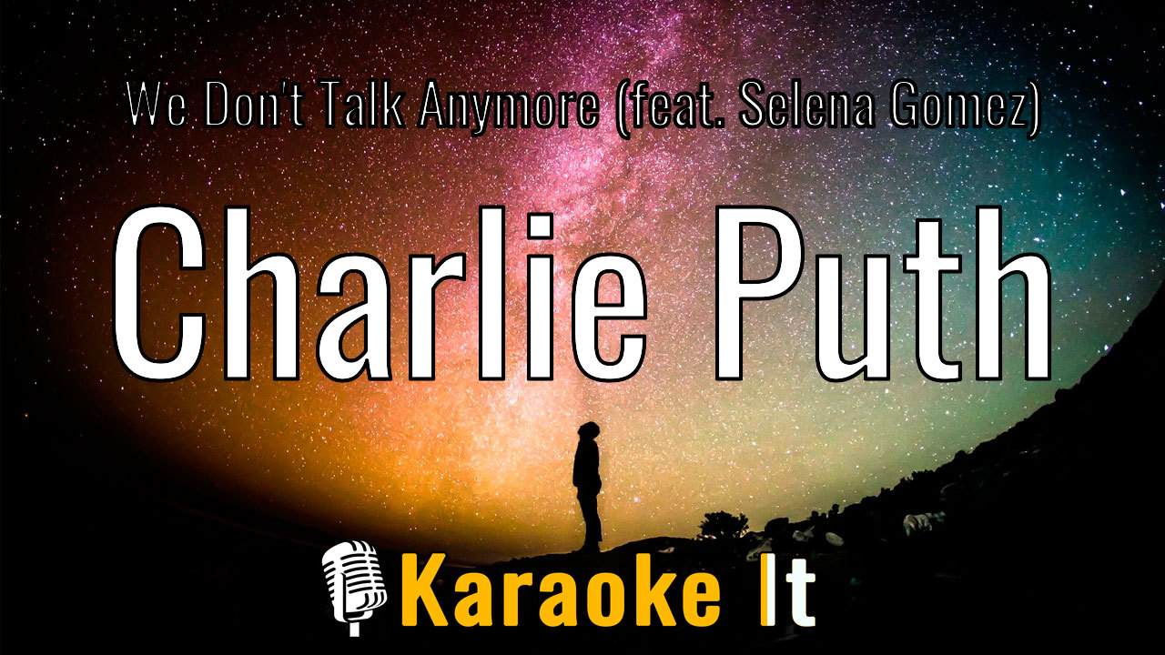 We Don't Talk Anymore (feat. Selena Gomez) - Charlie Puth Karaoke 4k