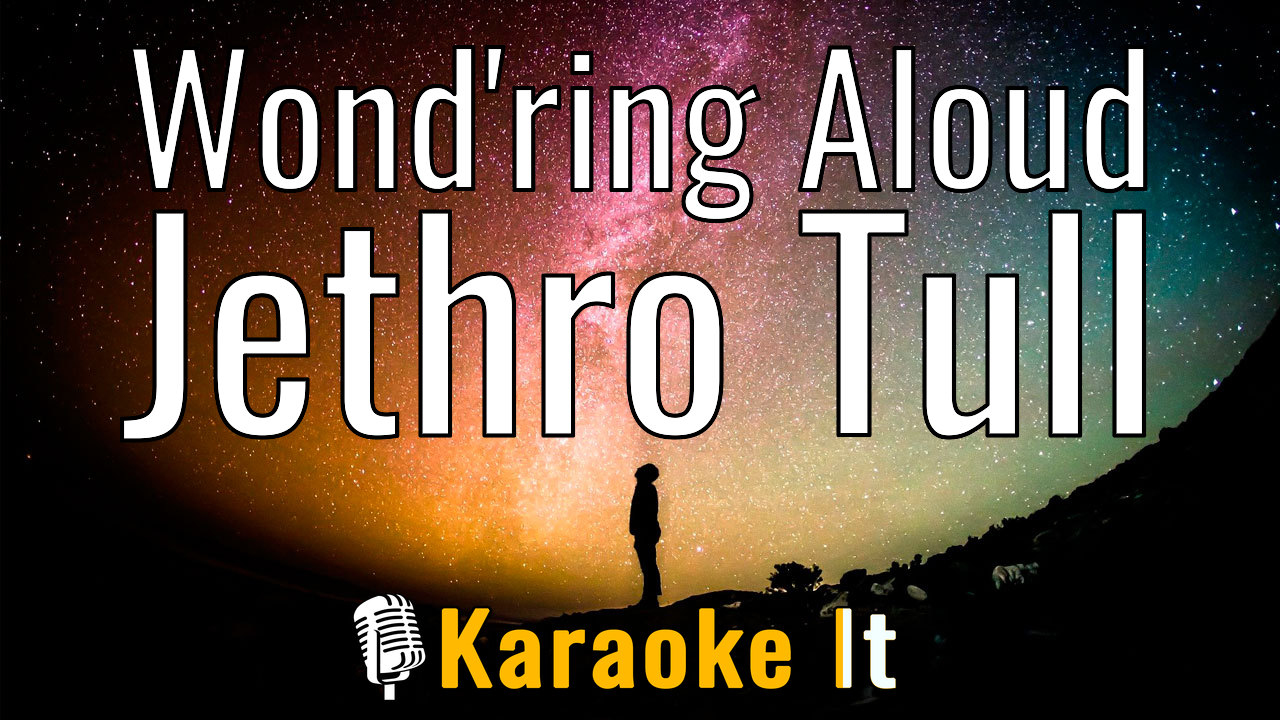 Wond'ring Aloud - Jethro Tull Karaoke 4k