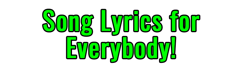 Song Lyrics for Everybody!